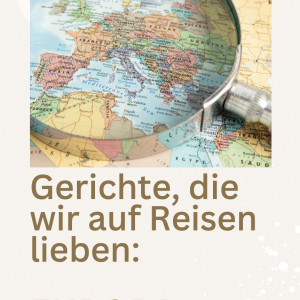 Gerichte, die wir auf Reisen lieben_EUROPA